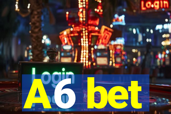A6 bet